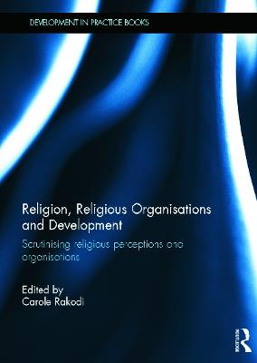 Religion, Religious Organisations and Development: Scrutinising religious perceptions and organisations