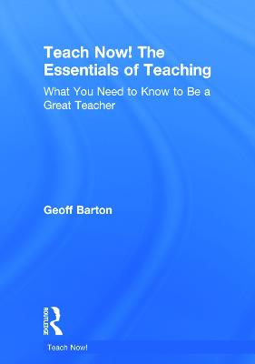 Teach Now! The Essentials of Teaching: What You Need to Know to Be a Great Teacher