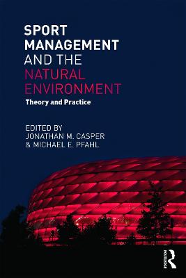 Sport Management and the Natural Environment: Theory and Practice