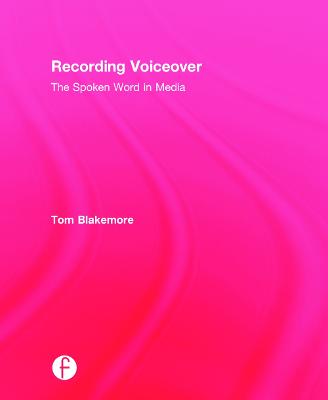 Recording Voiceover: The Spoken Word in Media