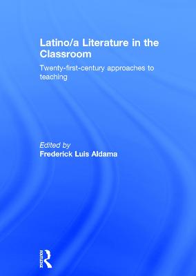 Latino/a Literature in the Classroom: Twenty-first-century approaches to teaching