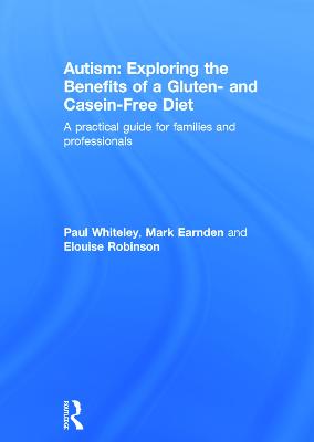 Autism: Exploring the Benefits of a Gluten- and Casein-Free Diet: A practical guide for families and professionals