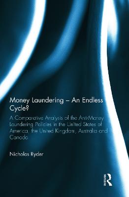 Money Laundering - An Endless Cycle?: A Comparative Analysis of the Anti-Money Laundering Policies in the United  States of America, the United Kingdom, Australia and Canada