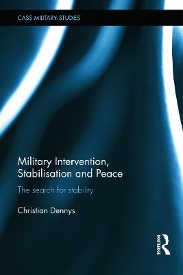 Military Intervention, Stabilisation and Peace: The search for stability