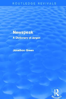 Newspeak (Routledge Revivals): A Dictionary of Jargon