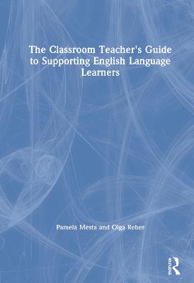 Classroom Teacher's Guide to Supporting English Language Learners