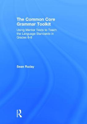 Common Core Grammar Toolkit: Using Mentor Texts to Teach the Language Standards in Grades 6-8