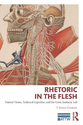 Rhetoric in the Flesh: Trained Vision, Technical Expertise, and the Gross Anatomy Lab