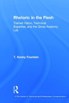 Rhetoric in the Flesh: Trained Vision, Technical Expertise, and the Gross Anatomy Lab