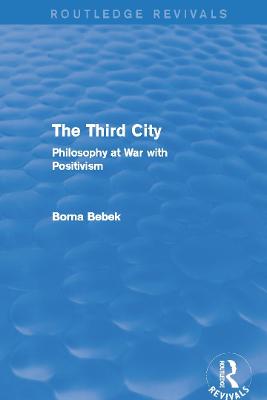 Third City (Routledge Revivals): Philosophy at War with Positivism