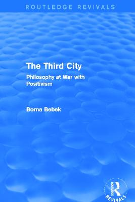 Third City (Routledge Revivals): Philosophy at War with Positivism