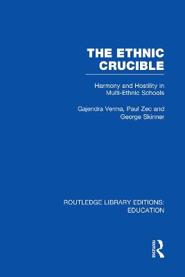 Ethnic Crucible (RLE Edu J): Harmony and Hostility in Multi-Ethnic Schools
