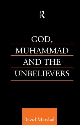God, Muhammad and the Unbelievers: A Quranic Study
