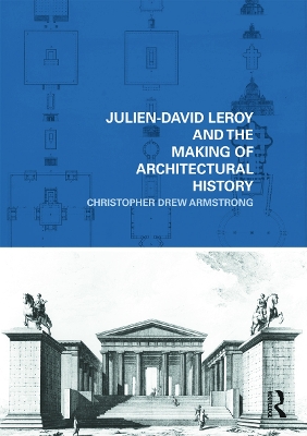 Julien-David Leroy and the Making of Architectural History