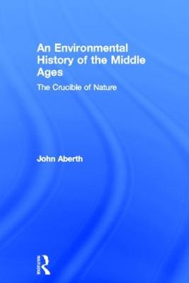 Environmental History of the Middle Ages: The Crucible of Nature