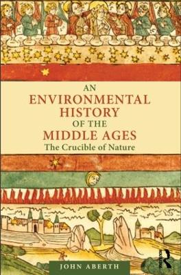 Environmental History of the Middle Ages: The Crucible of Nature