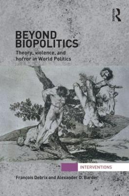 Beyond Biopolitics: Theory, Violence, and Horror in World Politics