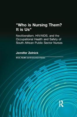 Who is Nursing Them? It is Us: Neoliberalism, HIV/AIDS, and the Occupational Health and Safety of South  African Public Sector Nurses