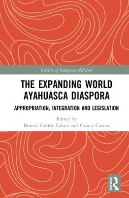 Expanding World Ayahuasca Diaspora: Appropriation, Integration and Legislation