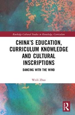 Chinas Education, Curriculum Knowledge and Cultural Inscriptions: Dancing with The Wind