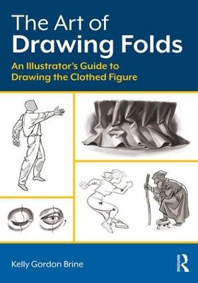 Art of Drawing Folds: An Illustrators Guide to Drawing the Clothed Figure