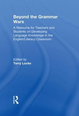 Beyond the Grammar Wars: A Resource for Teachers and Students on Developing Language Knowledge in the  English/Literacy Classroom