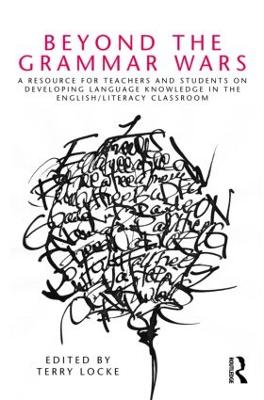 Beyond the Grammar Wars: A Resource for Teachers and Students on Developing Language Knowledge in the  English/Literacy Classroom