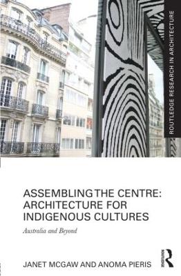 Assembling the Centre: Architecture for Indigenous Cultures: Australia and Beyond