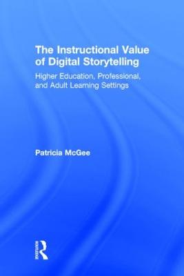 Instructional Value of Digital Storytelling: Higher Education, Professional, and Adult Learning Settings
