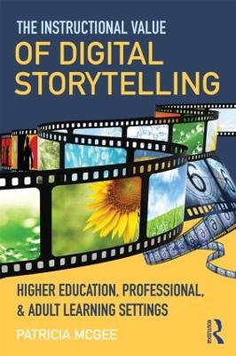 Instructional Value of Digital Storytelling: Higher Education, Professional, and Adult Learning Settings