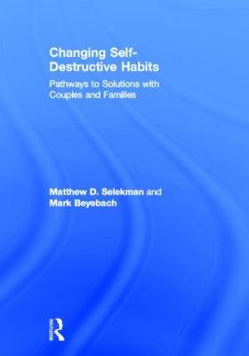 Changing Self-Destructive Habits: Pathways to Solutions with Couples and Families