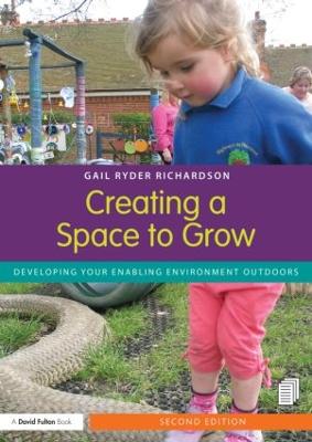 Creating a Space to Grow: Developing your enabling environment outdoors 2nd edition