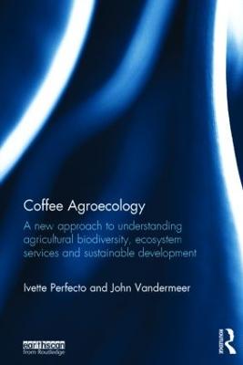 Coffee Agroecology: A New Approach to Understanding Agricultural Biodiversity, Ecosystem  Services and Sustainable Development