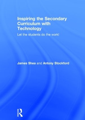 Inspiring the Secondary Curriculum with Technology: Let the students do the work!