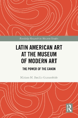Latin American Art at The Museum of Modern Art: The Power of the Canon