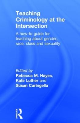 Teaching Criminology at the Intersection: A how-to guide for teaching about gender, race, class and sexuality