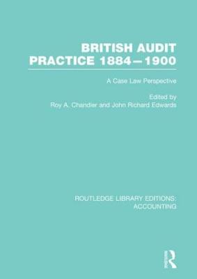 British Audit Practice 1884-1900 (RLE Accounting): A Case Law Perspective