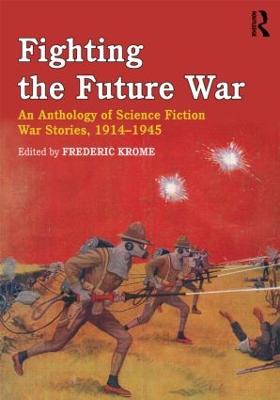Fighting the Future War: An Anthology of Science Fiction War Stories, 1914-1945