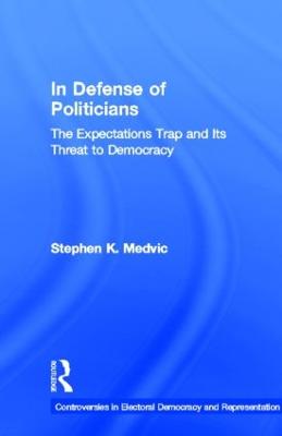 In Defense of Politicians: The Expectations Trap and Its Threat to Democracy