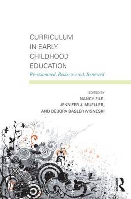 Curriculum in Early Childhood Education: Re-examined, Rediscovered, Renewed