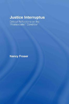 Justice Interruptus: Critical Reflections on the Postsocialist Condition