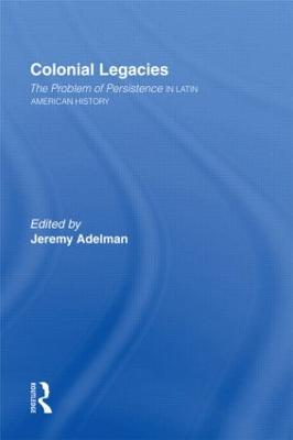 Colonial Legacies: The Problem of Persistence in Latin American History