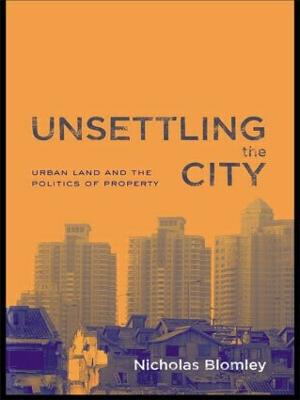 Unsettling the City: Urban Land and the Politics of Property