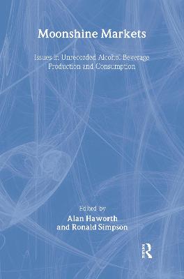 Moonshine Markets: Issues in Unrecorded Alcohol Beverage Production and Consumption