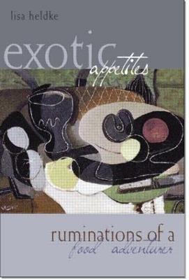 Exotic Appetites: Ruminations of a Food Adventurer