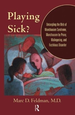 Playing Sick?: Untangling the Web of Munchausen Syndrome, Munchausen by Proxy, Malingering,  and Factitious Disorder