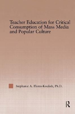 Teacher Education for Critical Consumption of Mass Media and Popular Culture