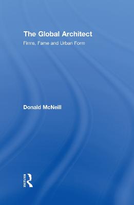 Global Architect: Firms, Fame and Urban Form