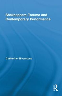 Shakespeare, Trauma and Contemporary Performance