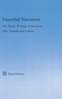 Unsettled Narratives: The Pacific Writings of Stevenson, Ellis, Melville and London